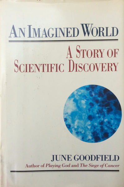 An Imagined World A Story Of Scientific Discovery By June Goodfield Hardcover 1981