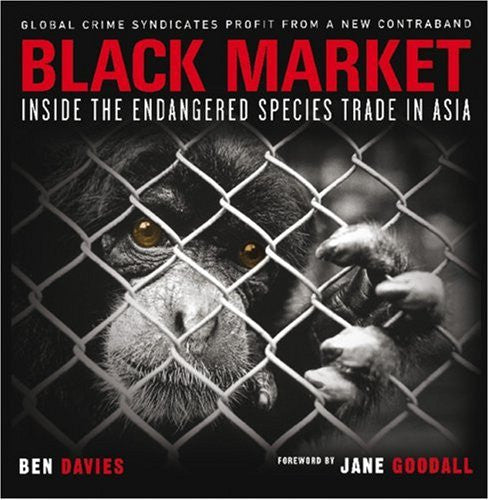 Black Market Inside The Endangered Species Trade In Asia By Ben Davies - Used