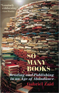 So Many Books Reading & Publishing In An Age Of Abundance By Gabriel Zaid Paperback