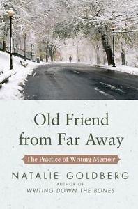 Old Friend from Far Away / The Practice of Writing Memoir by Natalie Goldberg